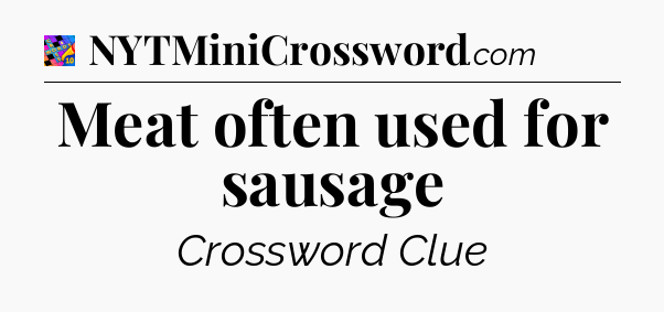 Meat often used for sausage Crossword Clue