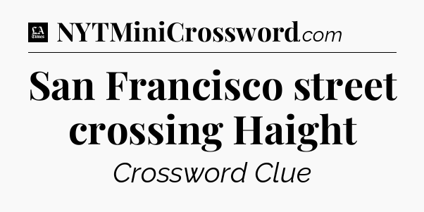 San Francisco street crossing Haight - LA Times Crossword