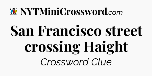 San Francisco street crossing Haight Crossword Clue