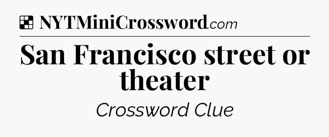 Solution: San Francisco street or theater - NYT Crossword