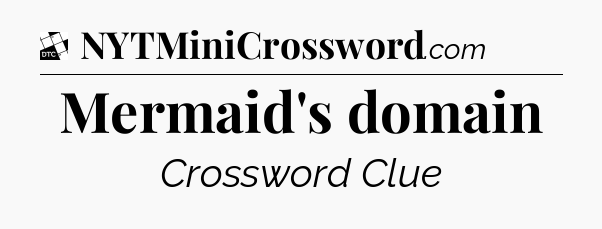 Mermaid's domain - Daily Themed Mini Crossword