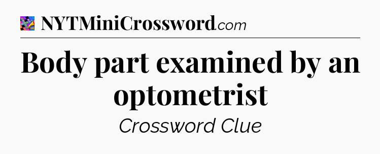 Body part examined by an optometrist Crossword Clue