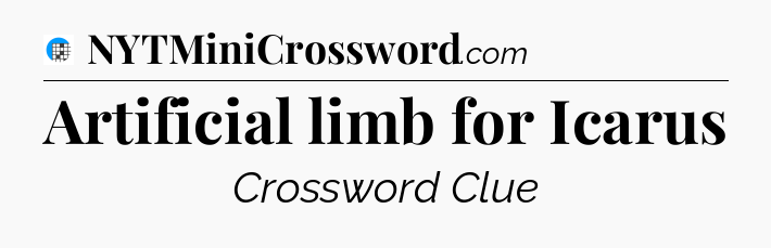 Artificial limb for Icarus Crossword Clue