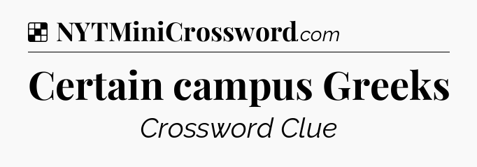 Solution: Certain campus Greeks - NYT Crossword