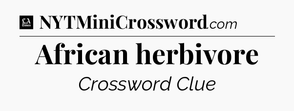 African herbivore - LA Times Crossword