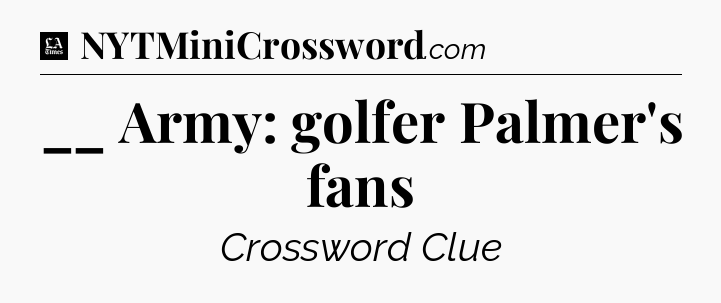 __ Army: golfer Palmer's fans - LA Times Crossword