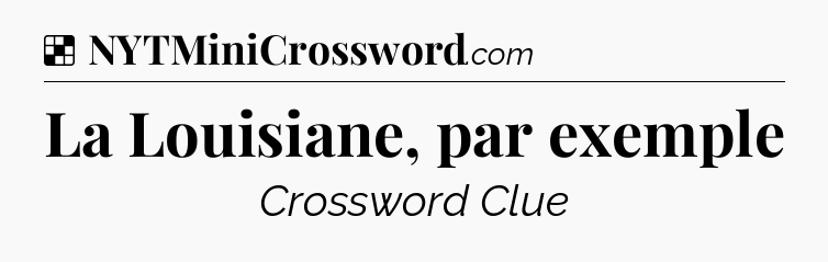 Solution: La Louisiane, par exemple - NYT Crossword