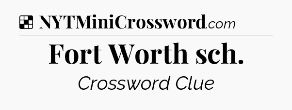 Solution: Fort Worth sch - NYT Crossword