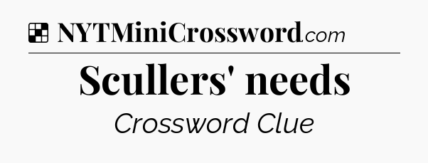 Solution: Scullers' needs - NYT Crossword