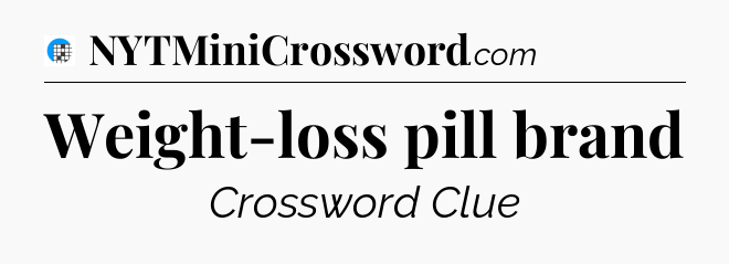 Weight-loss pill brand Crossword Clue