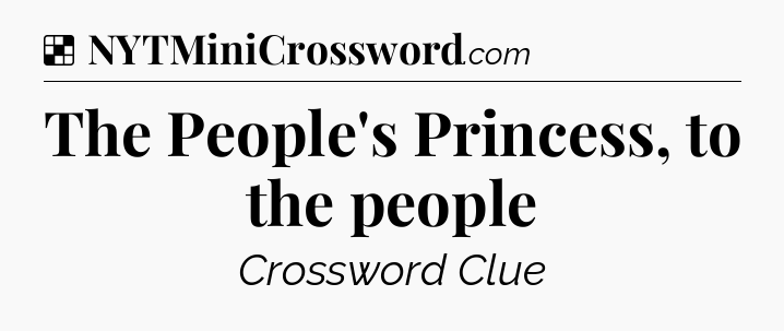 Solution: The People's Princess, to the people - NYT Crossword