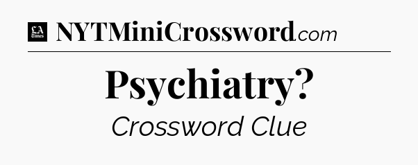 Psychiatry - LA Times Crossword