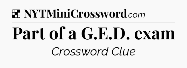 Solution: Part of a G.E.D. exam - NYT Crossword