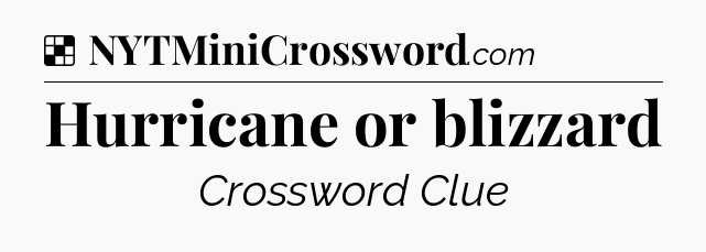 Solution: Hurricane or blizzard - NYT Crossword