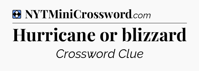 Solution: Hurricane or blizzard - NYT Mini Crossword