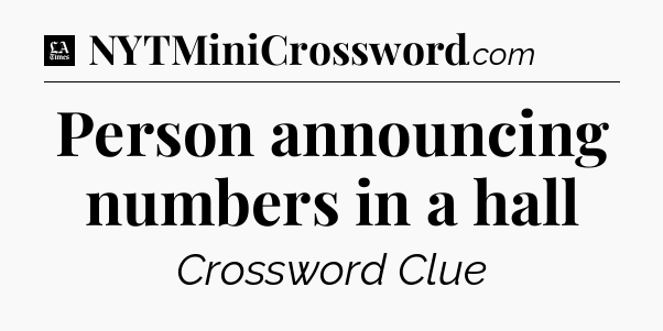 Person announcing numbers in a hall - LA Times Crossword