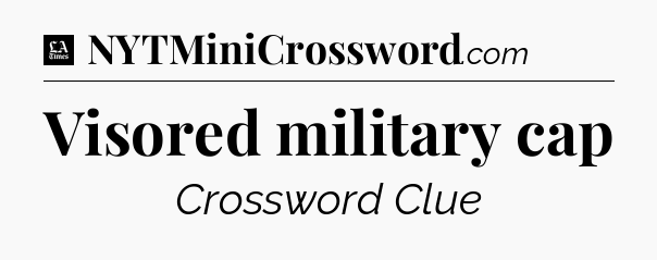 Visored military cap - LA Times Crossword