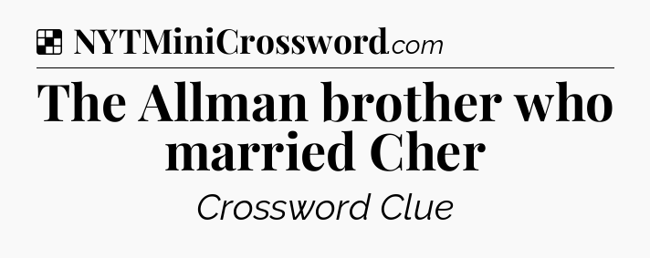 Solution: The Allman brother who married Cher - NYT Crossword