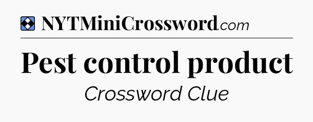 Solution: Pest control product - NYT Mini Crossword