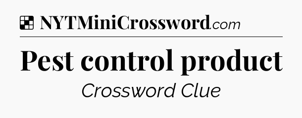 Solution: Pest control product - NYT Crossword