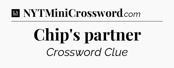 Chip's partner - LA Times Crossword