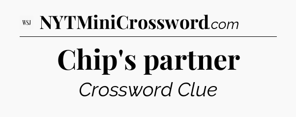 Chip's partner - WSJ Crossword