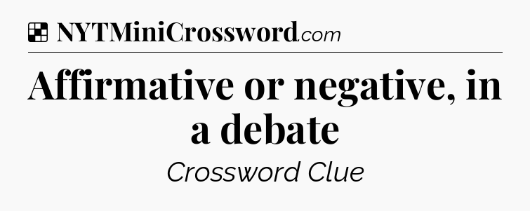 Solution: Affirmative or negative, in a debate - NYT Crossword