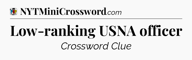 Low-ranking USNA officer Crossword Clue