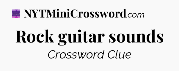 Rock guitar sounds - Thomas Joseph Crossword