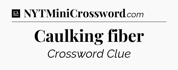 Caulking fiber - LA Times Crossword
