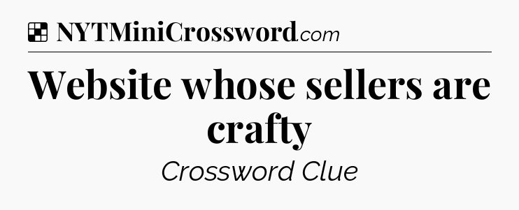 Solution: Website whose sellers are crafty - NYT Crossword