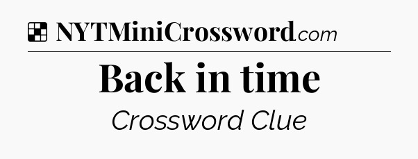 Solution: Back in time - NYT Crossword