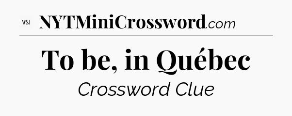 To be, in Québec - WSJ Crossword