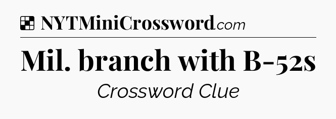 Solution: Mil. branch with B-52s - NYT Crossword