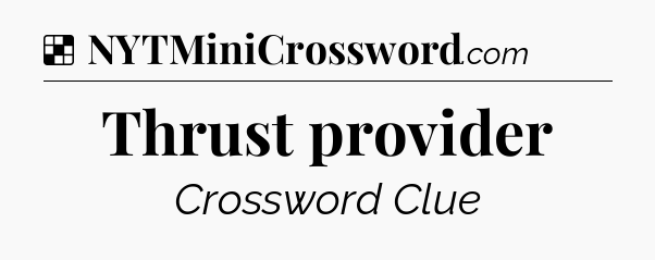 Solution: Thrust provider - NYT Crossword