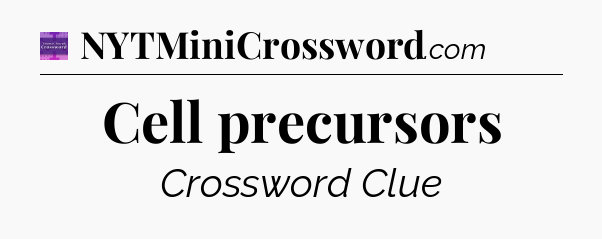 Cell precursors - Thomas Joseph Crossword