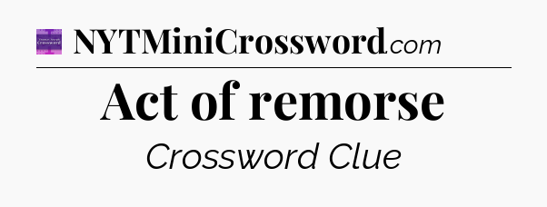 Act of remorse - Thomas Joseph Crossword