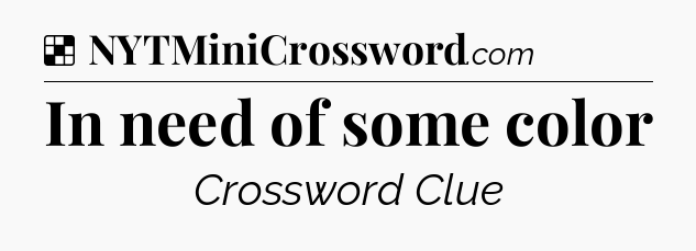 Solution: In need of some color - NYT Crossword