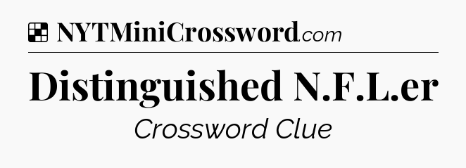 Solution: Distinguished N.F.L.er - NYT Crossword