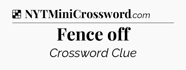 Solution: Fence off - NYT Crossword