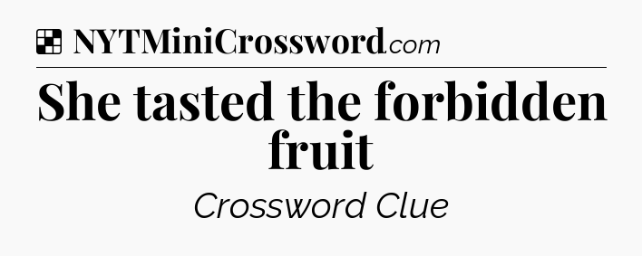 Solution: She tasted the forbidden fruit - NYT Crossword
