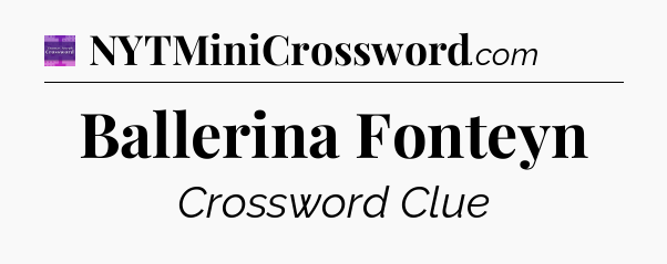 Ballerina Fonteyn - Thomas Joseph Crossword