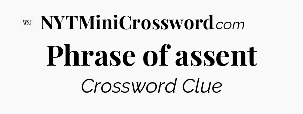 Phrase of assent - WSJ Crossword