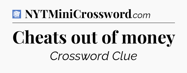 Cheats out of money Puzzle Page Crossword Clue