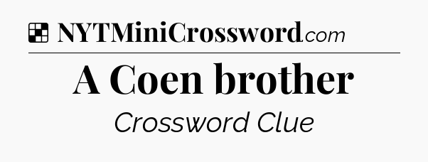 Solution: A Coen brother - NYT Crossword