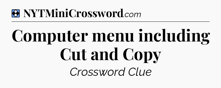 Solution: Computer menu including Cut and Copy - NYT Mini Crossword