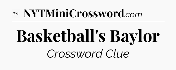 Basketball's Baylor - WSJ Crossword