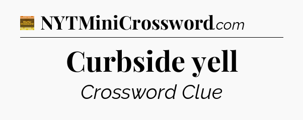 Curbside yell - Eugene Sheffer Crossword