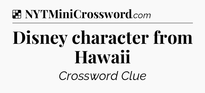 Solution: Disney character from Hawaii - NYT Crossword