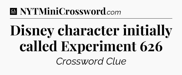 Disney character initially called Experiment 626 - LA Times Crossword